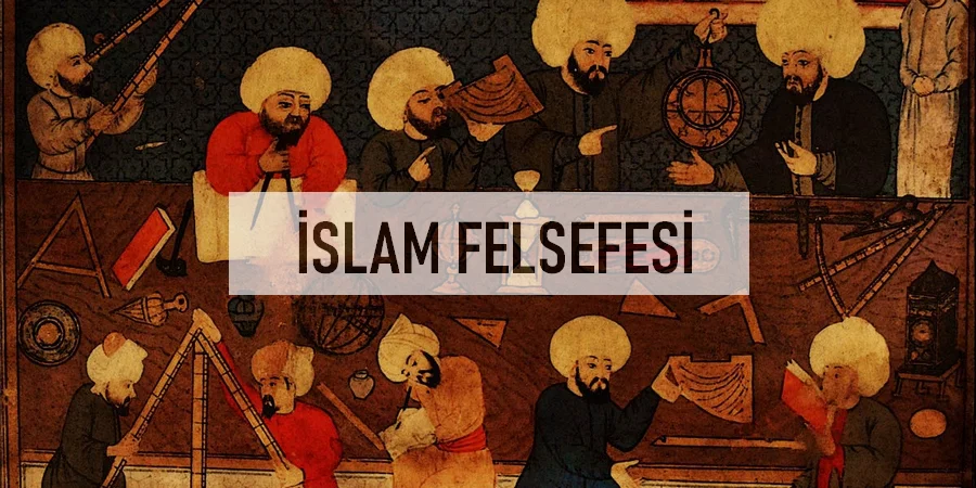 İslam Felsefesi: Nedir, İslam Felsefesi Özellikleri ve Tarihi