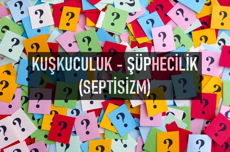 Septisizm Nedir? Septisizm Temsilcileri Kimlerdir?